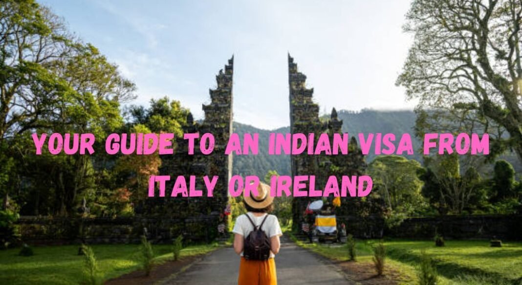 Your Guide to an Indian Visa from Italy or Ireland