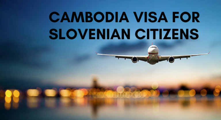 A Comprehensive Guide to Cambodia Visa for Slovenian Citizens